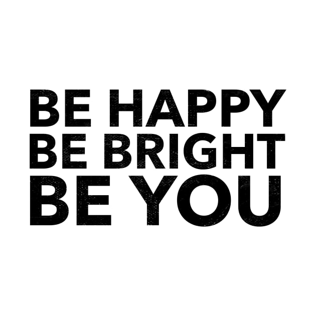 Be Happy | Be Bright | Be You by mivpiv