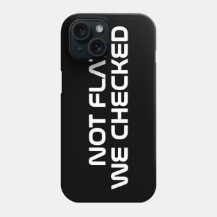 NASA Not flat we checked Phone Case