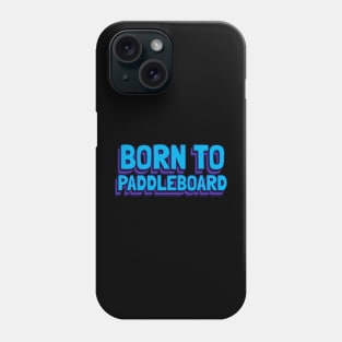 born to paddleboard Phone Case