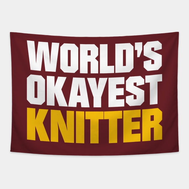 World's Okayest Knitter - Funny Knitting Quotes Tapestry by zeeshirtsandprints