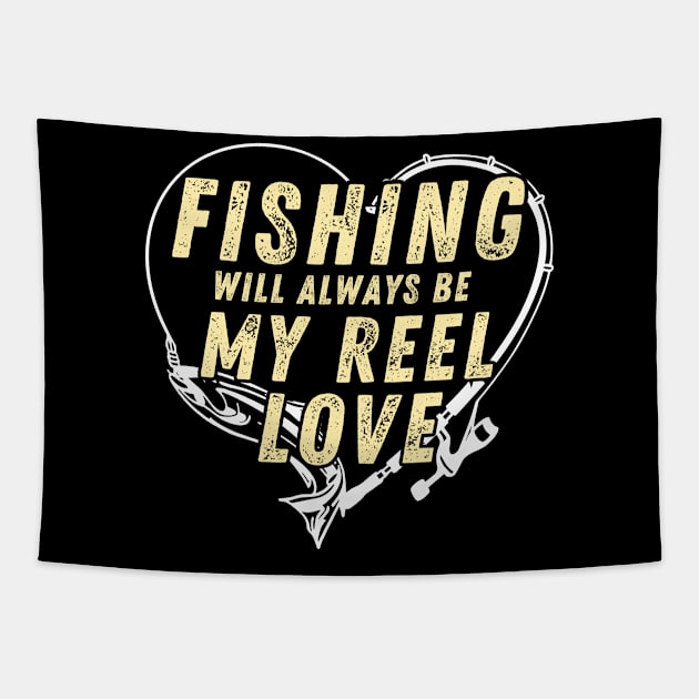 Fishing Will Always Be My Reel Love Funny Fishing Tapestry by Art-Jiyuu