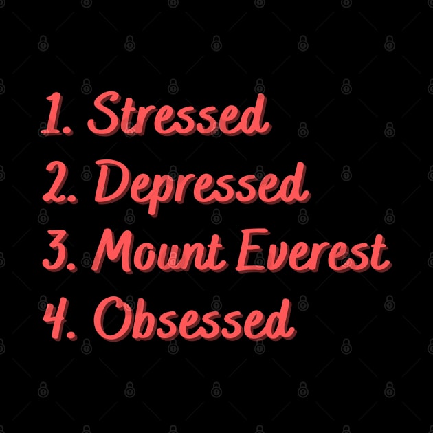 Stressed. Depressed. Mount Everest. Obsessed. by Eat Sleep Repeat