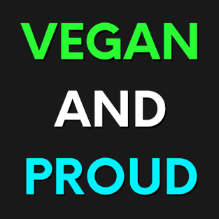 Vegan And Proud - 100% Vegetarian T-Shirt