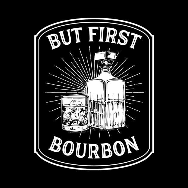 But First Bourbon Funny Bourbon Gift Cocktail Lovers by mendpotterson