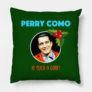 Perry Como is such a goof (Christmas) Pillow