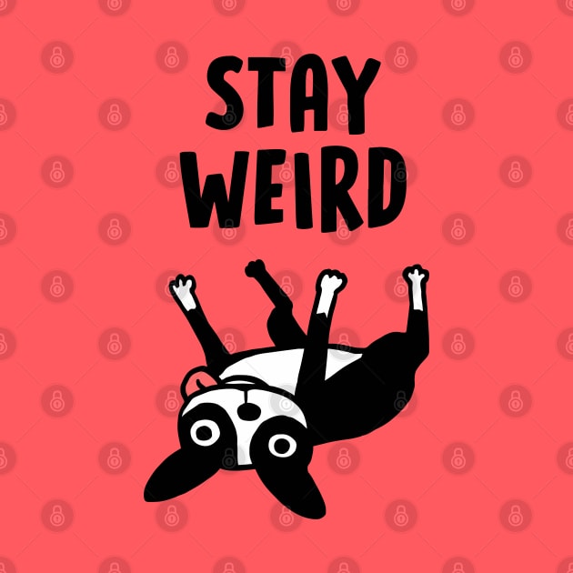 Stay Weird - Funny Boston Terrier Cartoon Dog by Coffee Squirrel