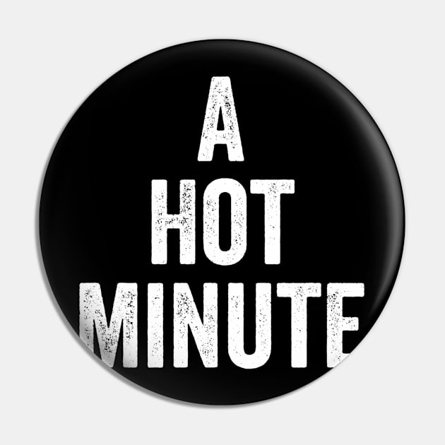 A Hot Minute, Urban Street Wear Gift, Pop Culture Gift Pin by jmgoutdoors