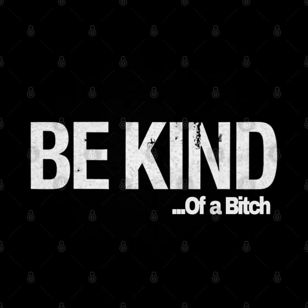 Funny Saying be kind of a bitch by Aldrvnd