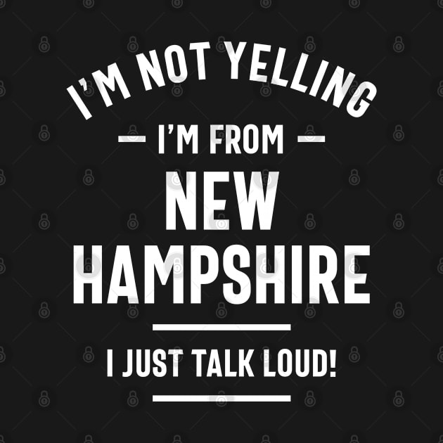 I'm Not Yelling! I'm From New Hampshire I Just Talk Loud! by cidolopez