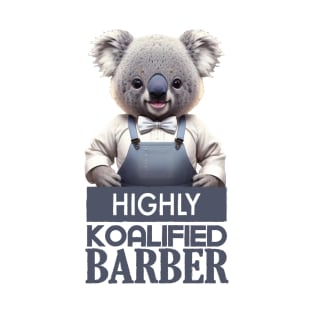 Just a Highly Koalified Barber Koala 4 T-Shirt