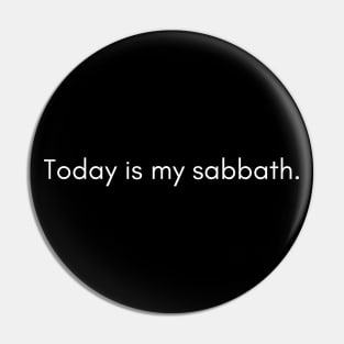 Today is My Sabbath Pin