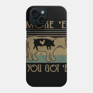 Smoke 'Em If You Got 'Em Phone Case