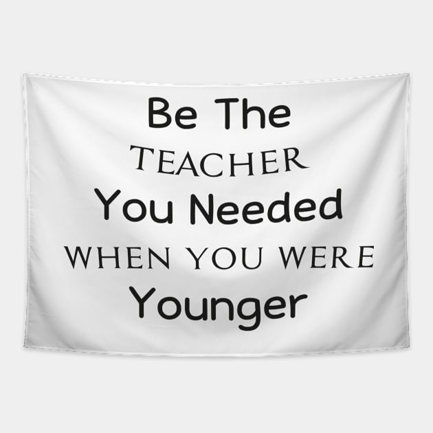 Be The Teacher You Needed When You Were Younger Tapestry by TrendyStitch