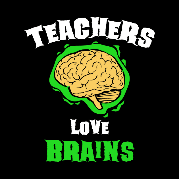 School Teachers Love Brains Funny Halloween Gift by teeleoshirts