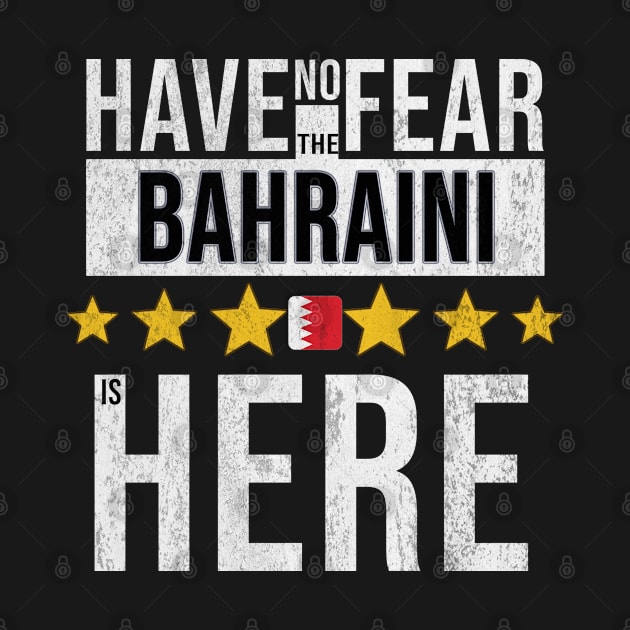 Have No Fear The Bahraini Is Here - Gift for Bahraini From Bahrain by Country Flags