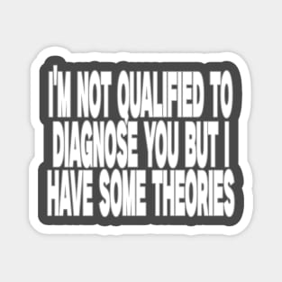 I'm Not Qualified to Diagnose You But I Have Some Theories Shirt, Aesthetic 00s Fashion Magnet