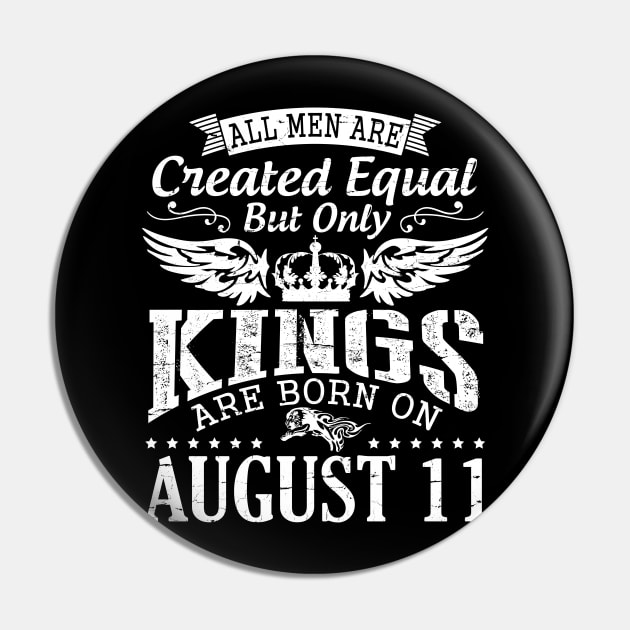 All Men Are Created Equal But Only Kings Are Born On August 11 Happy Birthday To Me You Papa Dad Son Pin by DainaMotteut