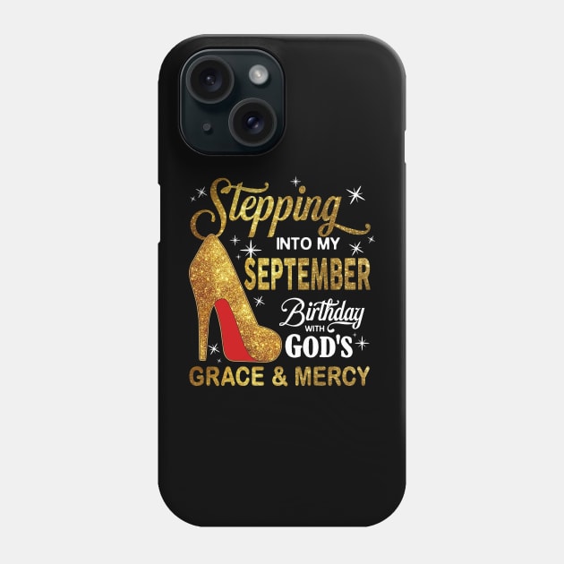 Stepping Into My September Birthday With God's Grace And Mercy Phone Case by D'porter