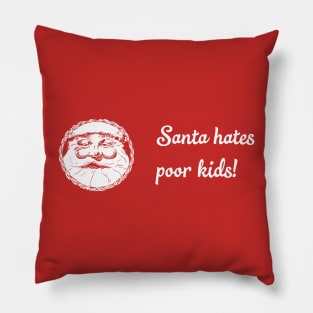 Santa Hates poor kids sad Christmas shirt Pillow