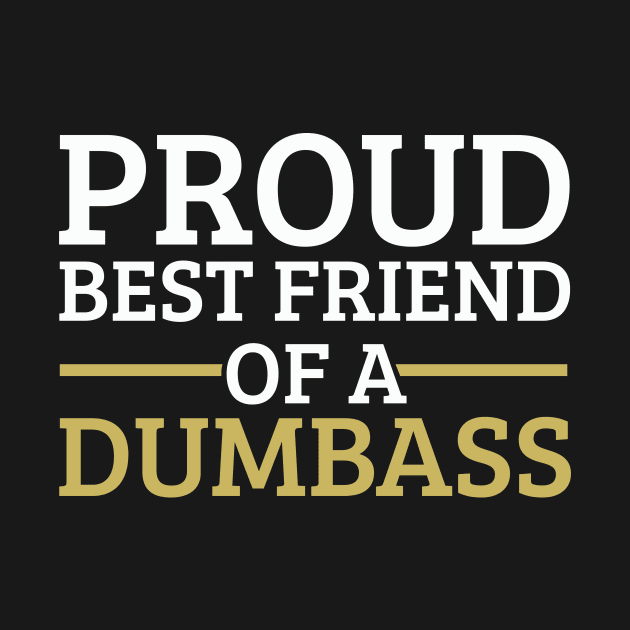 Funny Friendship Day Proud Best Friend of a Dumbass Gift by Freid