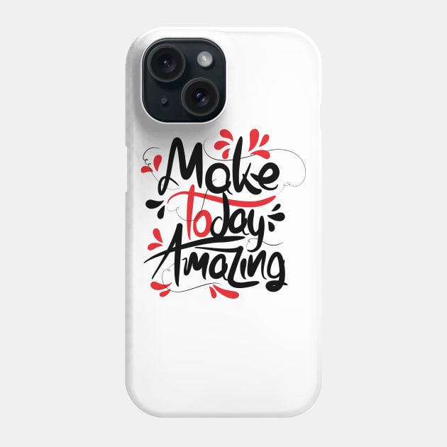 Make Today Amazing Phone Case by Distrowlinc