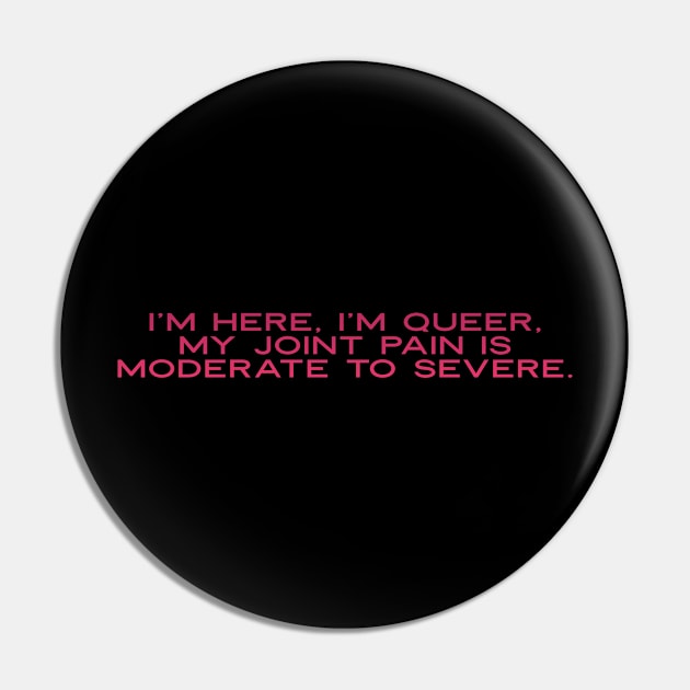 I'M HERE i'M QUEER MY JOINT PAINT IS MODERATE TO SEVERE Pin by Lin Watchorn 