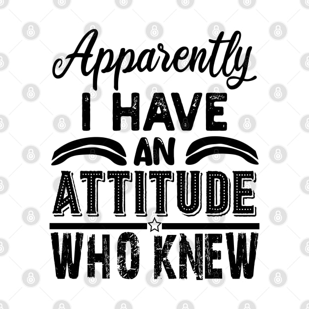 apparently i have an attitude who knew by mdr design