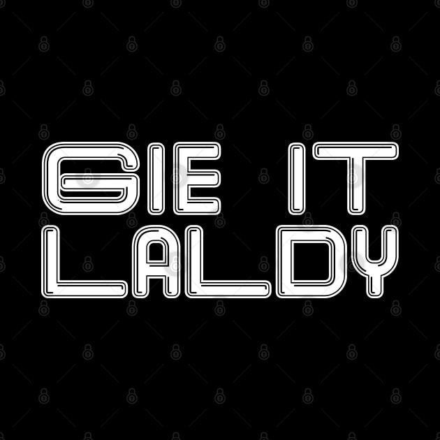 GIE IT LALDY, Scots Language Phrase by MacPean