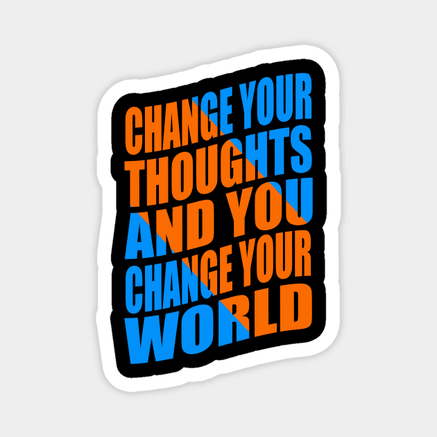 Change your thoughts and you change your world Magnet by Evergreen Tee