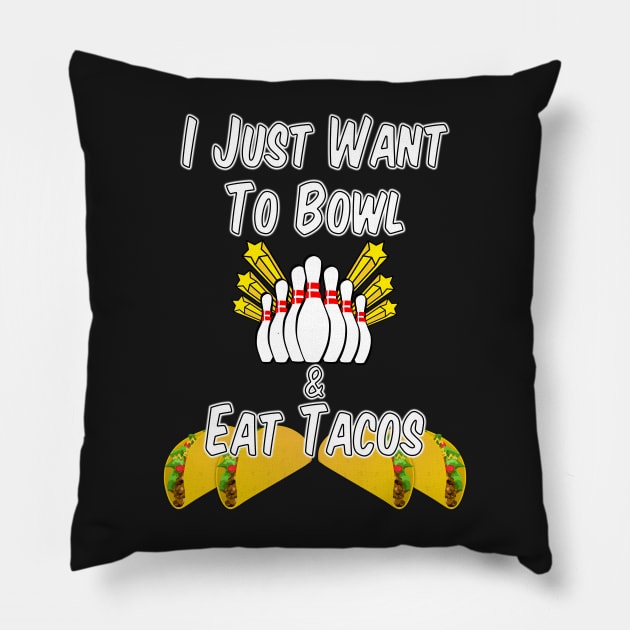 I Just Want to Bowl and Eat Tacos Pillow by BasementMaster