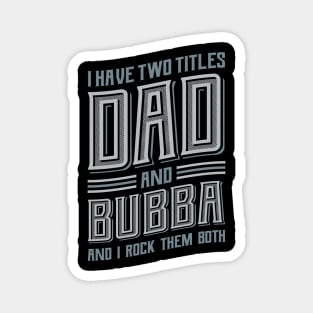 I have Two Titles Dad and Bubba Magnet