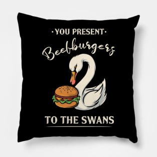 You Present Beefburgers To The Swans Pillow