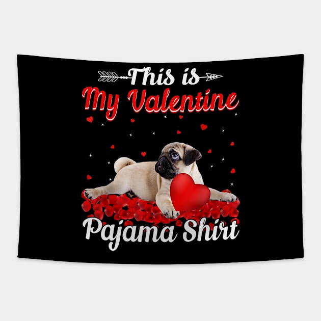 Funny Pug This Is My Valentine Pajama Shirt Tapestry by Manonee