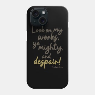 Ozymandias - Look on my works ye mighty and despair Phone Case