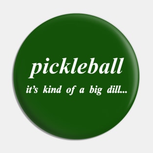 pickleball its kind of a big dill Pin