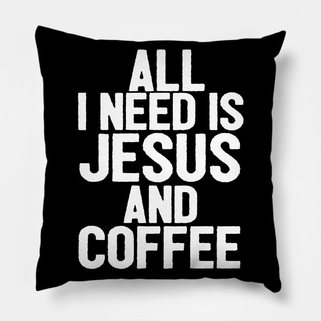 All I Need Is Jesus And Coffee Pillow by Happy - Design