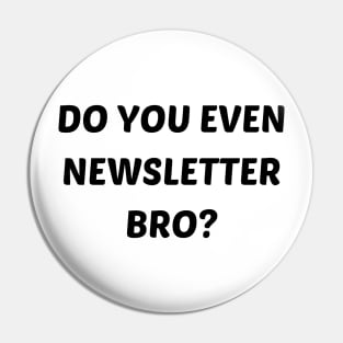 Do you even newsletter bro Pin