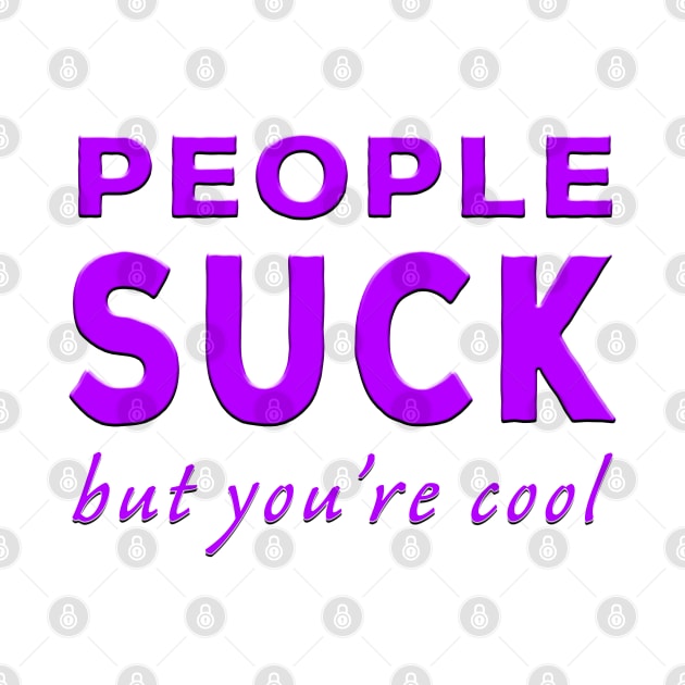 People Suck But You're Cool Purple by Shawnsonart