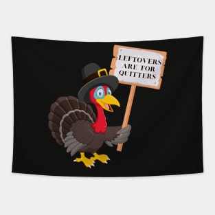 Funny Leftovers Are For Quitters | Turkey holding sign humorous Tapestry