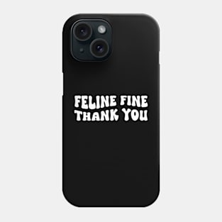 Feline fine thank you Funny saying Cat Lovers Phone Case