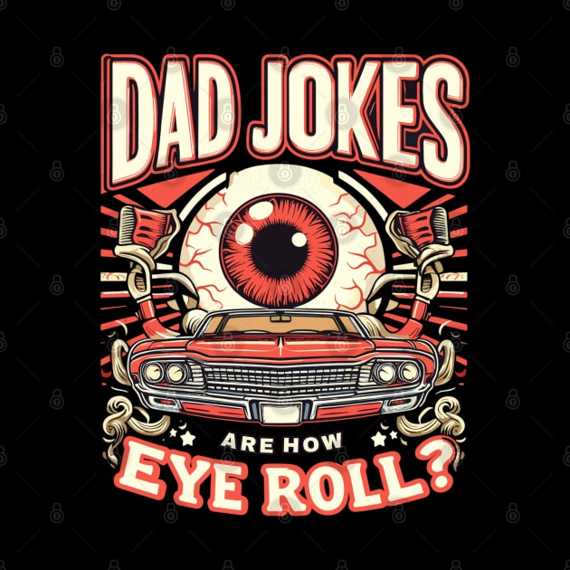 Dad Jokes are How Eye Roll - Funny Fathers Day by AlephArt