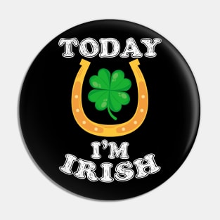 Today I'm Irish St. Patrick's Day Pin