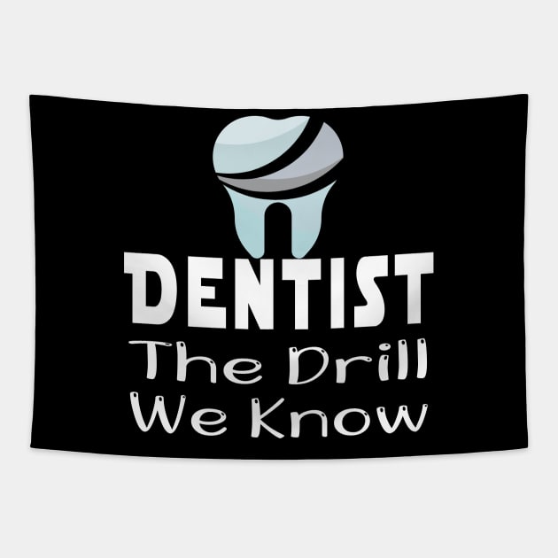 Dentist Gift, Dentist Office - Dentist We Know The Drill - Gifts For Dentist, Dental Hygienis, Dental School Graduation Tapestry by wiixyou