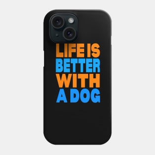 Life is better with a dog Phone Case