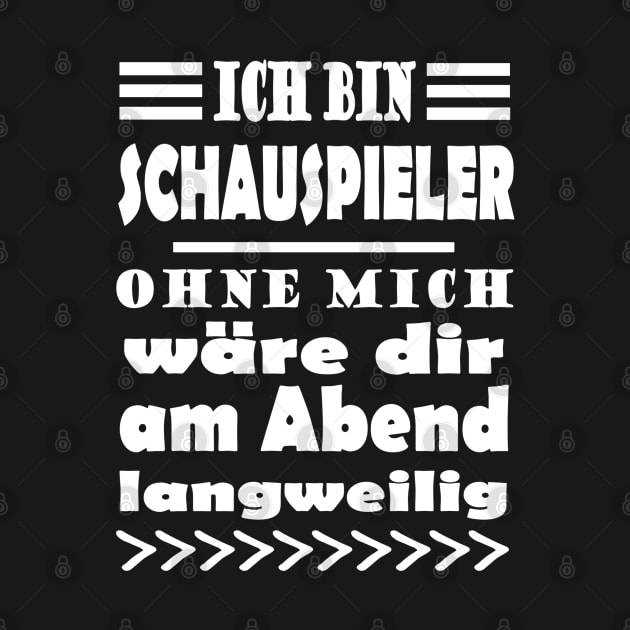 Schauspieler Show Spruch Acting Geschenk by FindYourFavouriteDesign