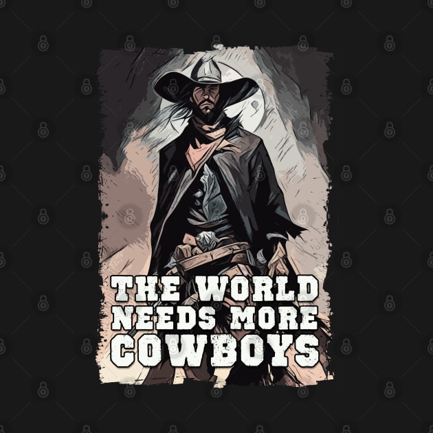 The World Needs More Cowboys Western Cowboy Sayings Illustration by Naumovski