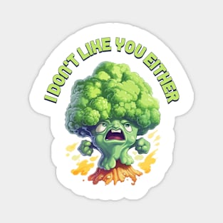 Just a Broccoli Doesn't like You Either Magnet