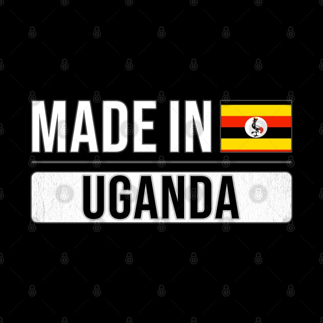 Made In Uganda - Gift for Ugandan With Roots From Uganda by Country Flags