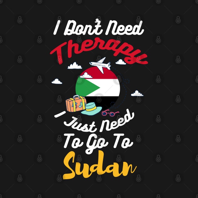 I Don't Need Therapy I Just Need To Go To Sudan by silvercoin