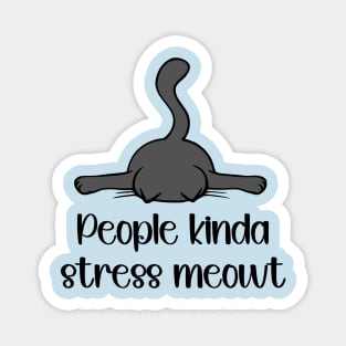 People Kinda Stress Meowt Magnet